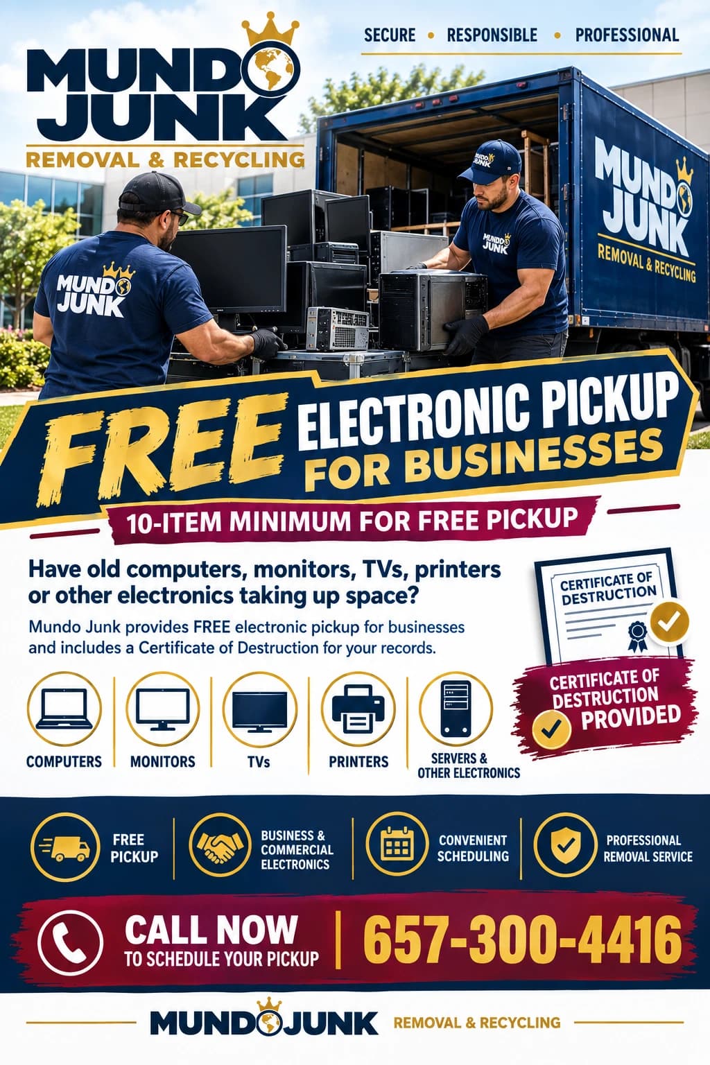 Mundo Junk Removal & Recycling: free electronic pickup for businesses, 10-item minimum, certificate of destruction provided. Computers, monitors, TVs, printers and servers. Call (657) 300-4416.